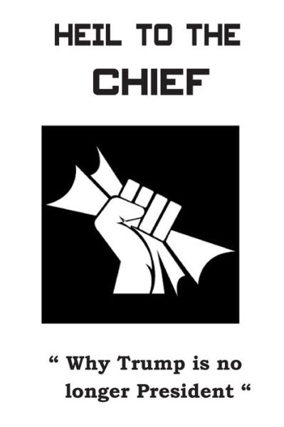 Heil To The Chief - Wh Clark - Boeken - Independently Published - 9798612485872 - 11 februari 2020