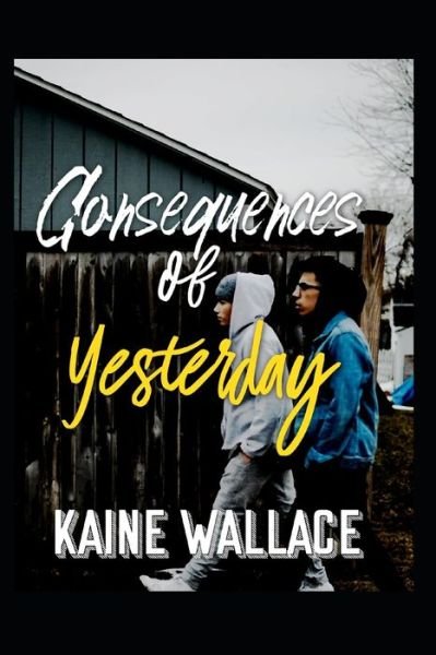 Cover for Kaine Wallace · Consequences of Yesterday (Pocketbok) (2020)