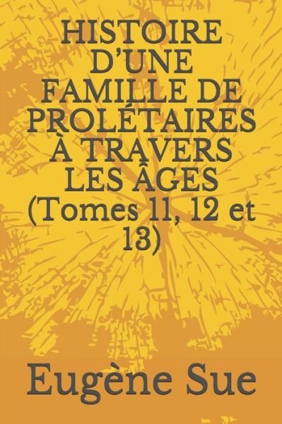 Cover for Eugene Sue · HISTOIRE D'UNE FAMILLE DE PROLETAIRES A TRAVERS LES AGES (Tomes 11, 12 et 13) (Paperback Book) (2020)