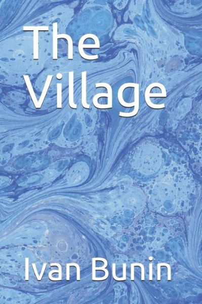 The Village - Ivan Bunin - Books - Independently Published - 9798638746872 - April 19, 2020