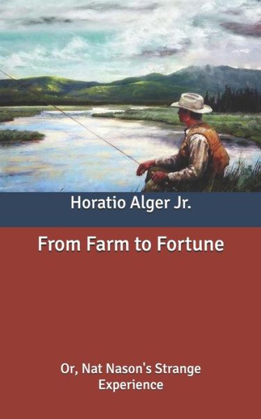 Cover for Alger, Horatio, Jr · From Farm to Fortune: Or, Nat Nason's Strange Experience (Paperback Book) (2020)