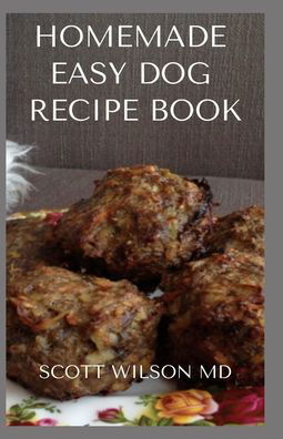 Cover for Scott Wilson · Homemade Easy Dog Recipe Book (Pocketbok) (2020)