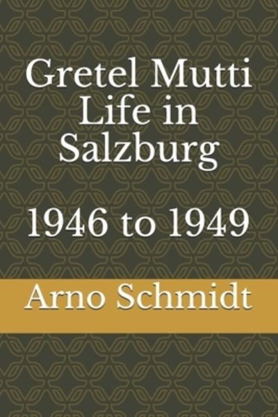 Cover for Arno Schmidt · Gretel Mutti Life in Salzburg 1946 to 1949 (Paperback Book) (2020)