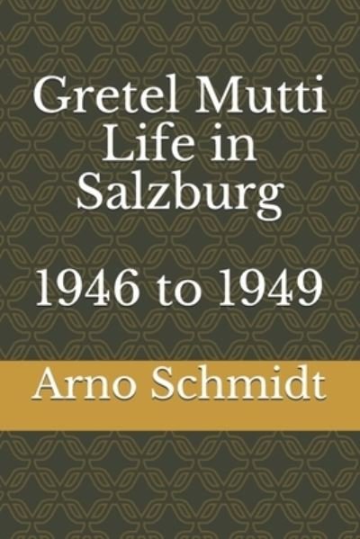 Cover for Arno Schmidt · Gretel Mutti Life in Salzburg 1946 to 1949 (Taschenbuch) (2020)