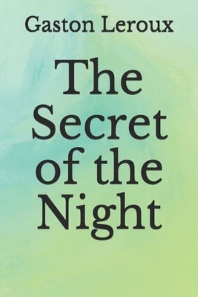 Cover for Gaston Leroux · The Secret of the Night (Paperback Book) (2020)