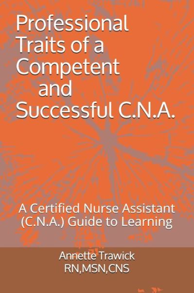 Cover for Annette T Trawick Rnmsn · Professional Traits of a Competent and Successful C.N.A. (Paperback Book) (2021)