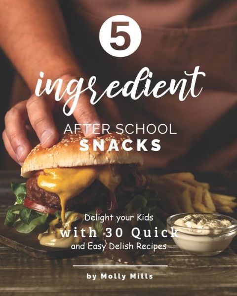 Cover for Molly Mills · 5-ingredient After School Snacks (Paperback Book) (2021)