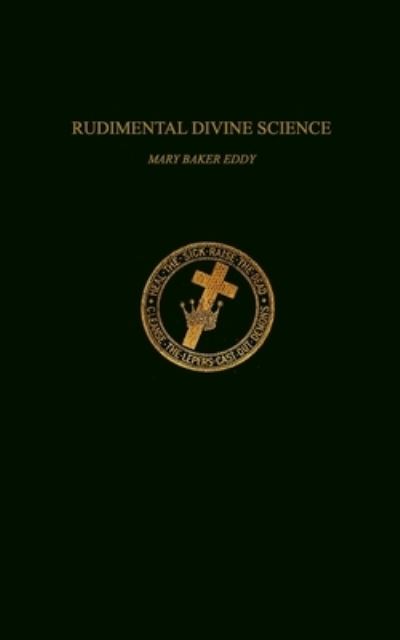 Rudimental Divine Science - Mary Baker Eddy - Books - Independently Published - 9798719517872 - March 9, 2021