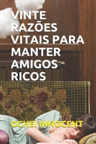 Cover for Ochei Innocent · Vinte Razoes Vitais Para Manter Amigos Ricos (Paperback Bog) (2021)