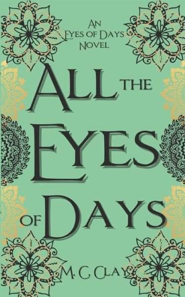 Cover for M C Clay · All the Eyes of Days: Eyes of Days #1 - Eyes of Days (Paperback Book) (2021)