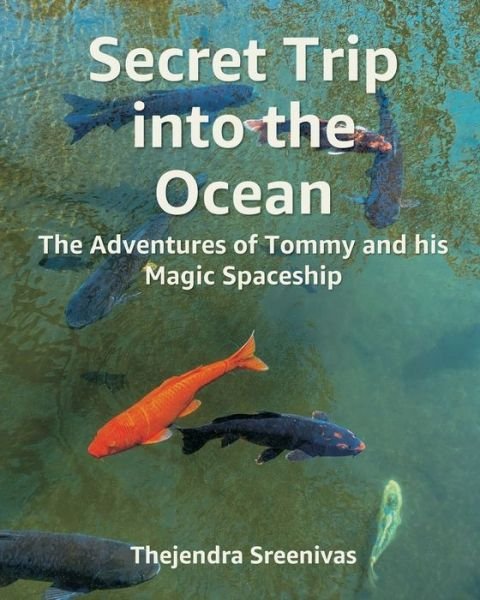 Secret Trip into the Ocean: The Adventures of Tommy and his Magic Spaceship - The Adventures of Tommy - Thejendra Sreenivas - Books - Independently Published - 9798843254872 - July 31, 2022