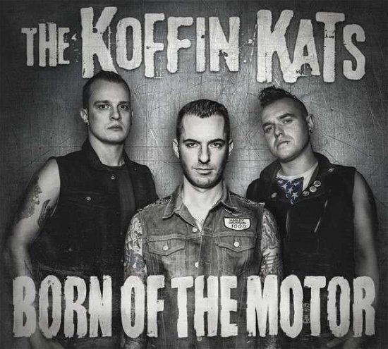 Born Of The Motor - Koffin Kats - Musiikki - RING OF FIRE - 4250137268873 - torstai 28. marraskuuta 2013