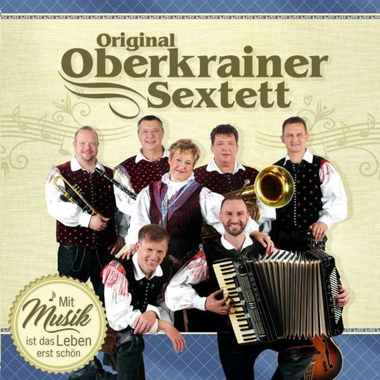 Mit Musik Ist Das Leben Erst Schön - Oberkrainer Sextett Original - Music - TYROLIS - 9003549532873 - October 17, 2017