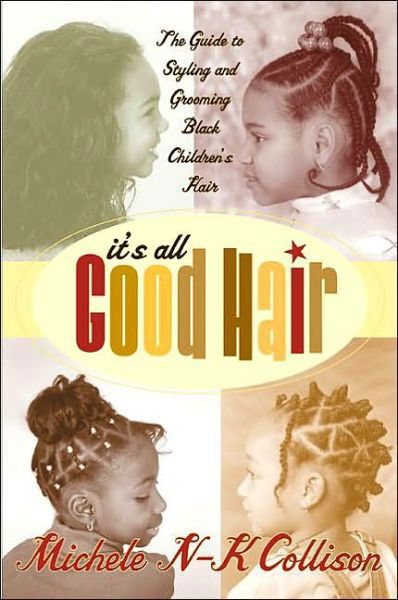 Cover for Michele N-k Collison · It's All Good Hair: the Guide to Styling and Grooming Black Children's Hair (Pocketbok) (2002)