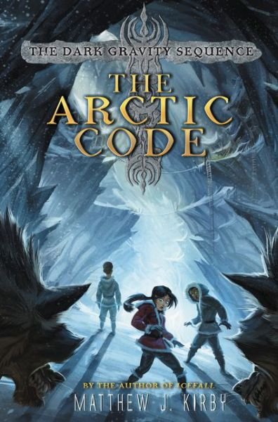 Cover for Matthew J. Kirby · The Arctic Code - Dark Gravity Sequence (Hardcover bog) (2015)