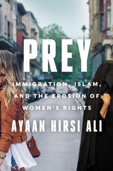 Prey: Immigration, Islam, and the Erosion of Women's Rights - Ayaan Hirsi Ali - Livros - HarperCollins - 9780062857873 - 9 de fevereiro de 2021