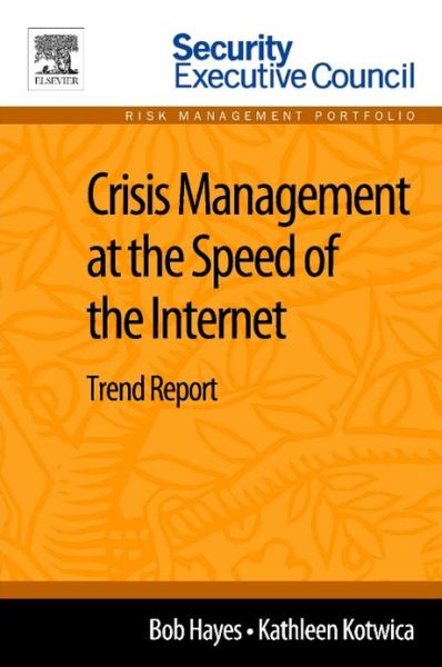 Cover for Hayes, Bob (Managing Director, Security Executive Council; former CSO, Georgia-Pacific) · Crisis Management at the Speed of the Internet: Trend Report (Paperback Book) (2013)