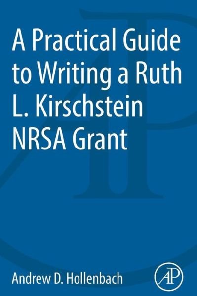 Cover for Hollenbach, Andrew D. (Associate Professor, Department of Genetics, Louisiana State University Health Sciences Center, New Orleans, LA, USA) · A Practical Guide to Writing a Ruth L. Kirschstein NRSA Grant (Paperback Book) (2013)