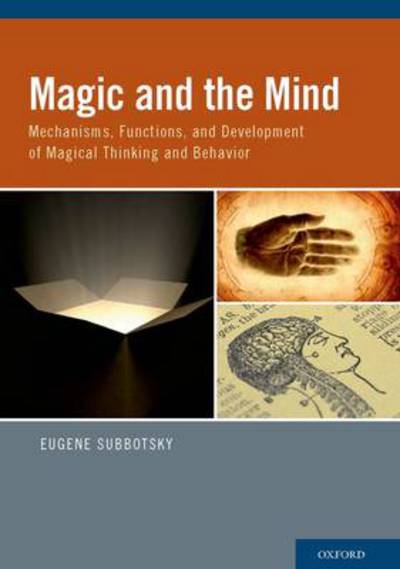 Magic and the Mind: Mechanisms, Functions, and Development of Magical Thinking and Behavior - Subbotsky, Eugene (Reader in Developmental Psychology, Reader in Developmental Psychology, Lancaster University, UK) - Books - Oxford University Press Inc - 9780195393873 - April 15, 2010