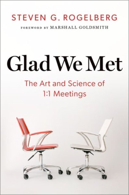 Cover for Rogelberg, Steven G. (Chancellor's Professor, Psychology, Management, and Organizational Science, Chancellor's Professor, Psychology, Management, and Organizational Science, University of North Carolina Charlotte) · Glad We Met: The Art and Science of 1:1 Meetings (Hardcover Book) (2024)