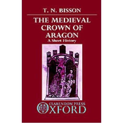 Cover for Thomas N. Bisson · The Medieval Crown of Aragon: A Short History (Hardcover Book) (1986)