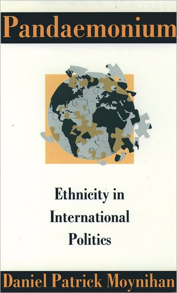 Cover for Moynihan, Daniel Patrick (Senior US Senator for New York State, Senior US Senator for New York State) · Pandaemonium: Ethnicity in International Politics (Hardcover Book) (1993)