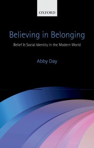 Cover for Day, Dr Abby (Reader of Race, Faith, &amp; Culture, Research Fellow, Department of Anthropology, University of Sussex) · Believing in Belonging: Belief and Social Identity in the Modern World (Innbunden bok) (2011)