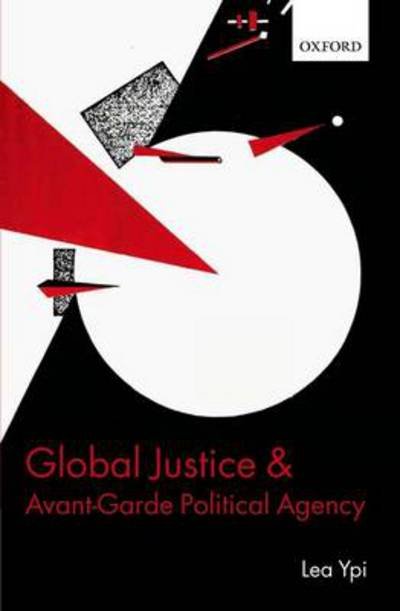 Cover for Ypi, Lea (Post-Doctoral Prize Research Fellow, Nuffield College, Oxford) · Global Justice and Avant-Garde Political Agency (Gebundenes Buch) (2011)