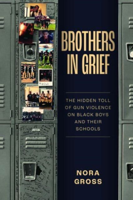 Nora Gross · Brothers in Grief: The Hidden Toll of Gun Violence on Black Boys and Their Schools (Gebundenes Buch) (2024)