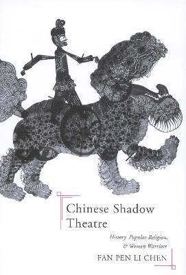 Cover for Fan Pen Li Chen · Chinese Shadow Theatre: History, Popular Religion, and Women Warriors (Taschenbuch) (2022)