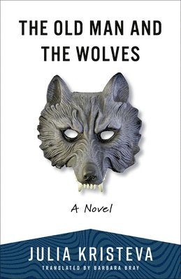 Cover for Julia Kristeva · The Old Man and the Wolves: A Novel (Paperback Book) (2025)