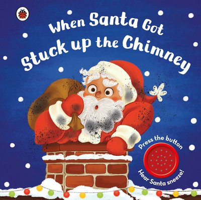 Cover for Ladybird · When Santa Got Stuck up the Chimney (Board book) (2018)