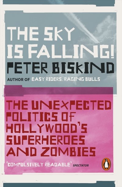 Cover for Peter Biskind · The Sky is Falling!: The Unexpected Politics of Hollywood’s Superheroes and Zombies (Pocketbok) (2019)