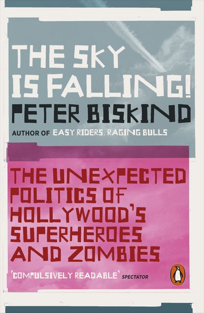 Cover for Peter Biskind · The Sky is Falling!: The Unexpected Politics of Hollywood’s Superheroes and Zombies (Paperback Bog) (2019)