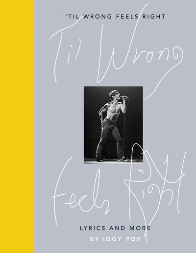 Cover for Iggy Pop · 'Til Wrong Feels Right: Lyrics and More (Gebundenes Buch) (2019)
