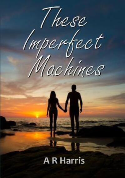 Cover for A R Harris · These Imperfect Machines (Paperback Book) (2019)