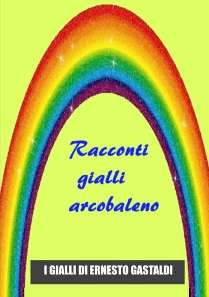 Cover for Ernesto Gastaldi · Racconti Gialli Arcobaleno (Paperback Bog) (2020)