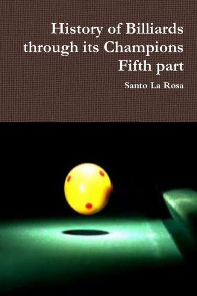 Cover for Santo La Rosa · History of Billiards through its Champions Fifth part (Paperback Book) (2019)