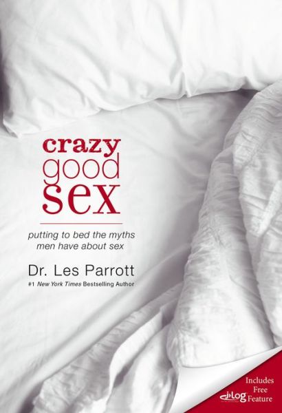 Cover for Les Parrott · Crazy Good Sex: Putting to Bed the Myths Men Have about Sex (Paperback Book) (2011)