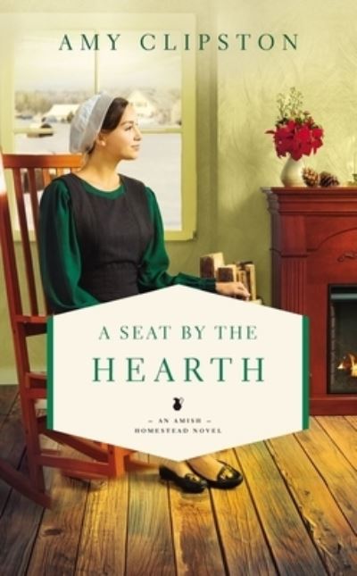 Cover for Amy Clipston · A Seat by the Hearth - An Amish Homestead Novel (Taschenbuch) (2021)