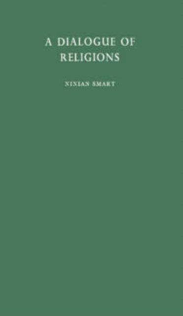 A Dialogue of Religions - Ninian Smart - Books - ABC-CLIO - 9780313221873 - April 29, 1981