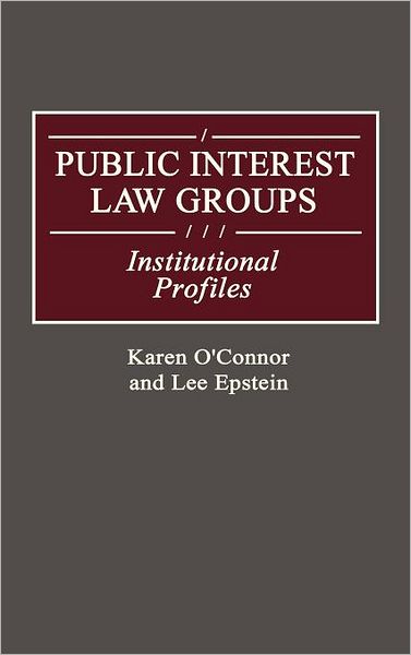 Cover for Lee Epstein · Public Interest Law Groups: Institutional Profiles - Greenwood Reference Volumes on American Public Policy Formation (Hardcover Book) (1989)
