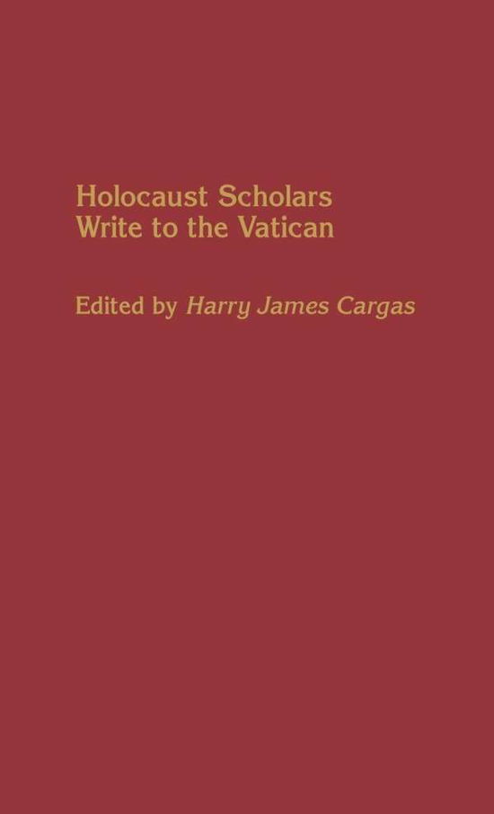 Cover for Harry James Cargas · Holocaust Scholars Write to the Vatican (Hardcover Book) (1998)