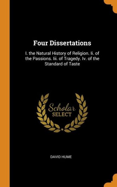 Cover for David Hume · Four Dissertations I. the Natural History of Religion. Ii. of the Passions. Iii. of Tragedy. Iv. of the Standard of Taste (Hardcover Book) (2018)