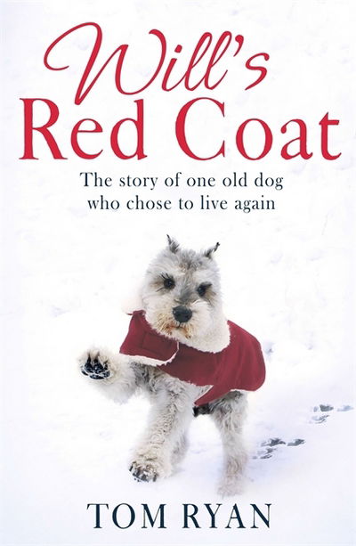 Will's Red Coat: The story of one old dog who chose to live again - Tom Ryan - Książki - Little, Brown Book Group - 9780349411873 - 19 października 2017