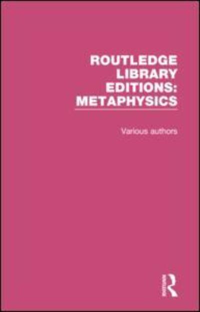 Cover for Various Authors · Routledge Library Editions: Metaphysics - Routledge Library Editions: Metaphysics (Book) (2019)