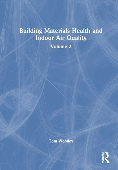Cover for Tom Woolley · Building Materials, Health and Indoor Air Quality: Volume 2 (Gebundenes Buch) (2024)