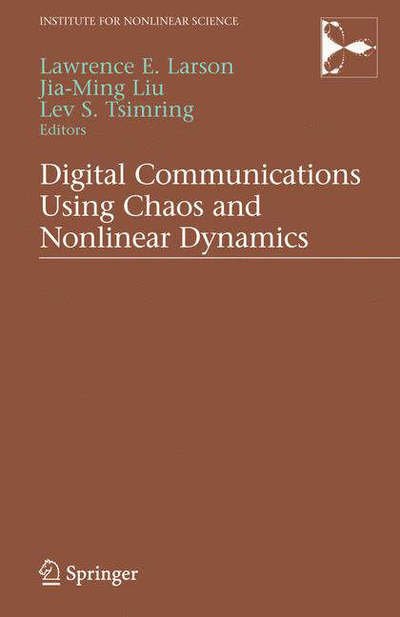 Cover for L E Larson · Digital Communications Using Chaos and Nonlinear Dynamics - Institute for Nonlinear Science (Hardcover Book) [2006 edition] (2006)