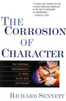 The Corrosion of Character: The Personal Consequences of Work in the New Capitalism - Sennett, Richard (New York University) - Books - WW Norton & Co - 9780393319873 - October 13, 1999
