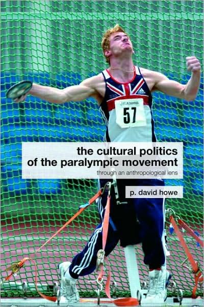 Cover for Howe, P. David (Loughborough University, Leicestershire, UK) · The Cultural Politics of the Paralympic Movement: Through an Anthropological Lens - Routledge Critical Studies in Sport (Pocketbok) (2008)